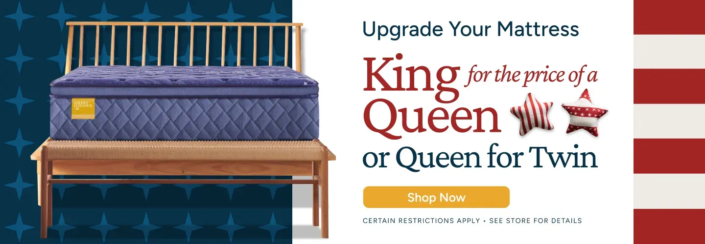 Upgrade your mattress! Get a king for the price of a queen and a queen for the price of a twin!
